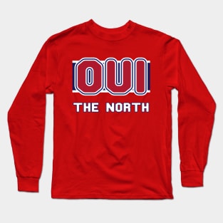 Oui The North OUI LE NORD Canadian Hockey Montreal Quotes Long Sleeve T-Shirt